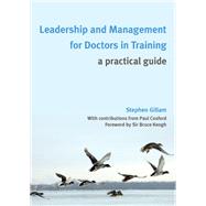 Leadership and Management for Doctors in Training: A Practical Guide by Gillam,Stephen, 9781846194160