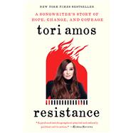 Resistance A Songwriter's Story of Hope, Change, and Courage by Amos, Tori, 9781982104160