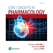 Core Concepts in Pharmacology by Holland, Leland Norman; Adams, Michael P.; Brice, Jeanine Lynn, 9780134514161