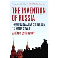 The Invention of Russia by Ostrovsky, Arkady, 9780399564161