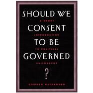 Should We Consent to Be Governed? A Short Introduction to Political Philosophy by Nathanson, Stephen, 9780534574161