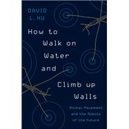 How to Walk on Water and Climb Up Walls by Hu, David L., 9780691204161