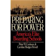 Preparing For Power by Peter W Cookson Jr; Caroline Hodges Persell, 9780786724161