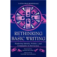 Rethinking Basic Writing: Exploring Identity, Politics, and Community in interaction by Gray-Rosendale; Laura, 9780805834161
