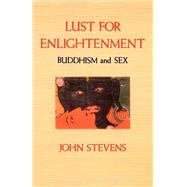 Lust for Enlightenment Buddhism and Sex by STEVENS, JOHN, 9780877734161
