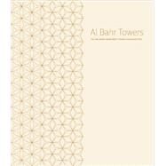 Al Bahr Towers : The Abu Dhabi Investment Council Headquarters by Oborn, Peter, 9781119974161