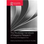 The Routledge Handbook of Magazine Research: The Future of the Magazine Form by Abrahamson; David, 9781138854161