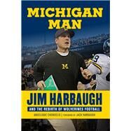 Michigan Man Jim Harbaugh and the Rebirth of Wolverines Football by Chengelis, Angelique; Harbaugh, Jack, 9781629374161