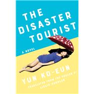 The Disaster Tourist by Ko-eun, Yun; Buehler, Lizzie, 9781640094161