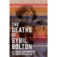 The Deaths of Sybil Bolton Oil, Greed, and Murder on the Osage Reservation by McAuliffe, Dennis; Grann, David, 9781641604161