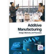 Additive Manufacturing: Design, Methods, and Processes by Killi; Steinar Westhrin, 9789814774161
