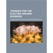 Training for the Electric Railway Business by Fairchild, Charles Bryant; Mitten, Thomas Eugene, 9780217904162