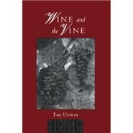 Wine and the Vine: An Historical Geography of Viticulture and the Wine Trade by Unwin,Tim, 9780415144162