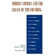 Modern America And the Legacy of Founding by Pestritto, Ronald J.; West, Thomas G.; Brand, Donald R.; Burkett, Christopher C.; Ceaser, James W.; Claeys, Eric; Lawler, Peter Augustine; Miller, Tiffany Jones; Pearson, Sidney A.; Rabkin, Jeremy; Wolfson, Adam; Zentner, Scot J., 9780739114162