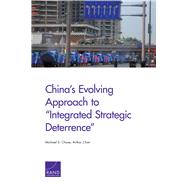 Chinas Evolving Approach to Integrated Strategic Deterrence by Chase, Michael S.; Chan, Arthur, 9780833094162