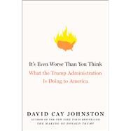 It's Even Worse Than You Think What the Trump Administration Is Doing to America by Johnston, David Cay, 9781501174162