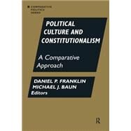 Political Culture and Constitutionalism: A Comparative Approach: A Comparative Approach by Franklin, Daniel P.; Baun, Michael J., 9781563244162