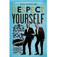 Respect Yourself Stax Records and the Soul Explosion by Gordon, Robert, 9781608194162
