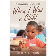 When I Was a Child by John, Loxley P., 9781973654162