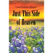 Just This Side of Heaven by Morgan, Carol Corinne, 9781984544162