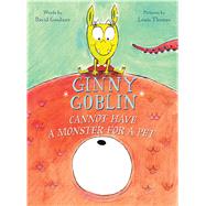 Ginny Goblin Cannot Have a Monster for a Pet by Goodner, David; Thomas, Louis, 9780544764163