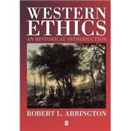 Western Ethics An Historical Introduction by Arrington, Robert L., 9780631194163