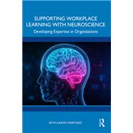 Supporting Workplace Learning with Neuroscience by Seth-Aaron Martinez, 9781032974163