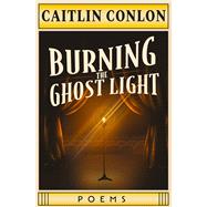 Burning the Ghost Light by Caitlin Conlon, 9781771684163