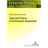 Tasks and Criteria in Performance Assessment : Proceedings of the 28th Language Testing Research Colloquium by Brown, Annie; Hill, Kathryn, 9783631584163