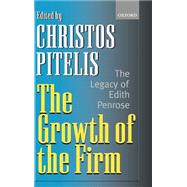 The Growth of the Firm The Legacy of Edith Penrose by Pitelis, Christos, 9780199244164