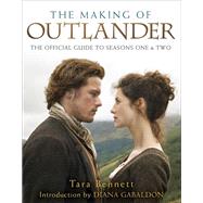 The Making of Outlander: The Series The Official Guide to Seasons One & Two by Bennett, Tara; Gabaldon, Diana, 9781101884164