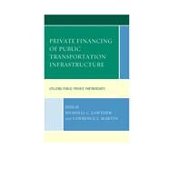 Private Financing of Public Transportation Infrastructure Utilizing Public-Private Partnerships by Lawther, Wendell C.; Martin, Lawrence L., 9781498504164