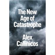 The New Age of Catastrophe by Callinicos, Alex, 9781509554164