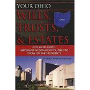 Your Ohio Wills, Trusts, and Estates Explained Simply : Important Information You Need to Know for Ohio Residents by Atlantic Publishing Company, 9781601384164