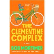 The Clementine Complex by Mortimer, Bob, 9781668024164
