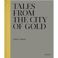 Tales from the City of Gold by Larkin, Jason; Kardas-nelson, Mara; Rodriguez, Julian, 9783868284164