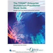 The TOGAF� Enterprise Architecture Practitioner Study Guide � Part 2 examination by Andrew Josey; The Open Group, 9789401814164