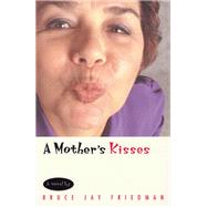 A Mother's Kisses by Friedman, Bruce Jay, 9780226264165