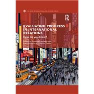 Evaluating Progress in International Relations: How do you know? by Freyberg-Inan; Annette, 9781138674165