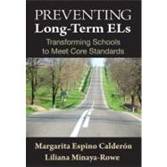 Preventing Long-Term ELs : Transforming Schools to Meet Core Standards by Margarita Espino Calderon, 9781412974165