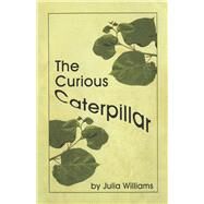 The Curious Caterpillar by Williams, Julia, 9781667884165