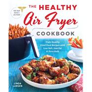 The Healthy Air Fryer Cookbook by Larsen, Linda, 9781939754165