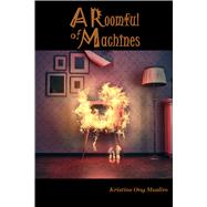 A Roomful of Machines by Muslim, Kristine Ong, 9781942004165
