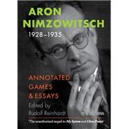 Aron Nimzowitsch 1928-1935 Annotated Games & Essays by Reinhardt, Rudolf; Nimzowitsch, Aron, 9789056914165