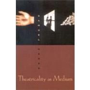 Theatricality As Medium by Weber, Samuel, 9780823224166