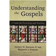 Understanding the Gospels by Bateman, Herbert W., IV; Simpson, Benjamin I., 9780825444166