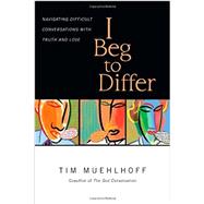 I Beg to Differ by Muehlhoff, Tim, 9780830844166