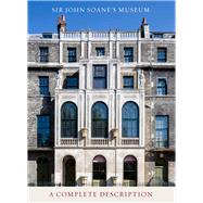 Sir John Soane's Museum A Complete Description by Boucher, Bruce, 9780993204166