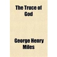 The Truce of God by Miles, George Henry, 9781153724166