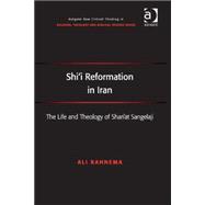 Shi'i Reformation in Iran: The Life and Theology of Shariat Sangelaji by Rahnema,Ali, 9781472434166